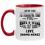 Personalized Dear Dad I'm Thankful That You Have A Week Pull Out Game Accent Mug - Ceramic Coffee Mug, White/Red, 11 oz. Accent Mug