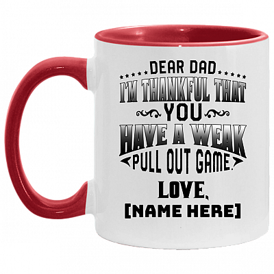 Personalized Dear Dad I'm Thankful That You Have A Week Pull Out Game Accent Mug - Ceramic Coffee Mug, White/Red, 11 oz. Accent Mug