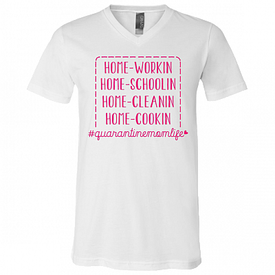 Quarantine Mom Life Home Working Home Schooling Home Cleaning Home Cooking T-Shirt - V Neck, White, V-Neck T-Shirt
