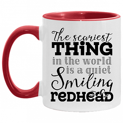 The Scariest Thing In The World Is A Quiet Smiling Redhead Accent Mug - Coffee Mug - Funny Redhead Gifts, White/Red, 11 oz. Accent Mug