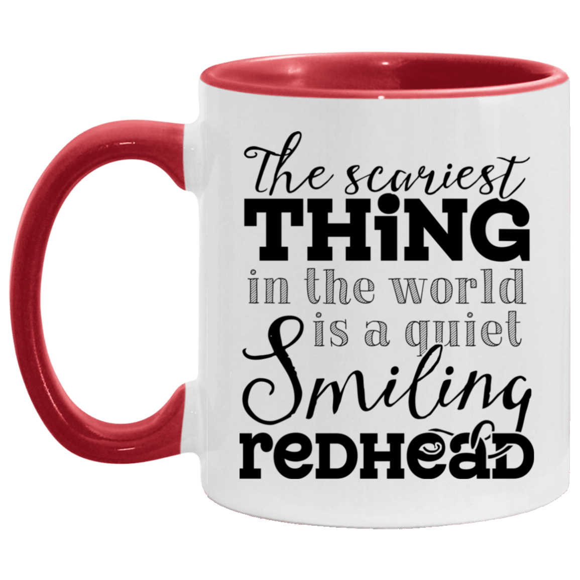 The Scariest Thing In The World Is A Quiet Smiling Redhead Accent Mug - Coffee Mug - Funny Redhead Gifts, White/Red, 11 oz. Accent Mug