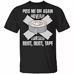 Piss Me Off Again And We Play A Game Called Duct Duct Tape Funny T-Shirt, Black, Unisex T-Shirt