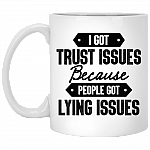 I Got Trust Issues Because People Got Lying Issues Coffee Mug - Beer Stein - Water Bottle, White, 11 oz. White Mug