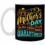 It's Mothers Day and All I Got Was Quarantined Gift From Daughter Coffee Mug - Water Bottle, Black, 11 oz. White Mug