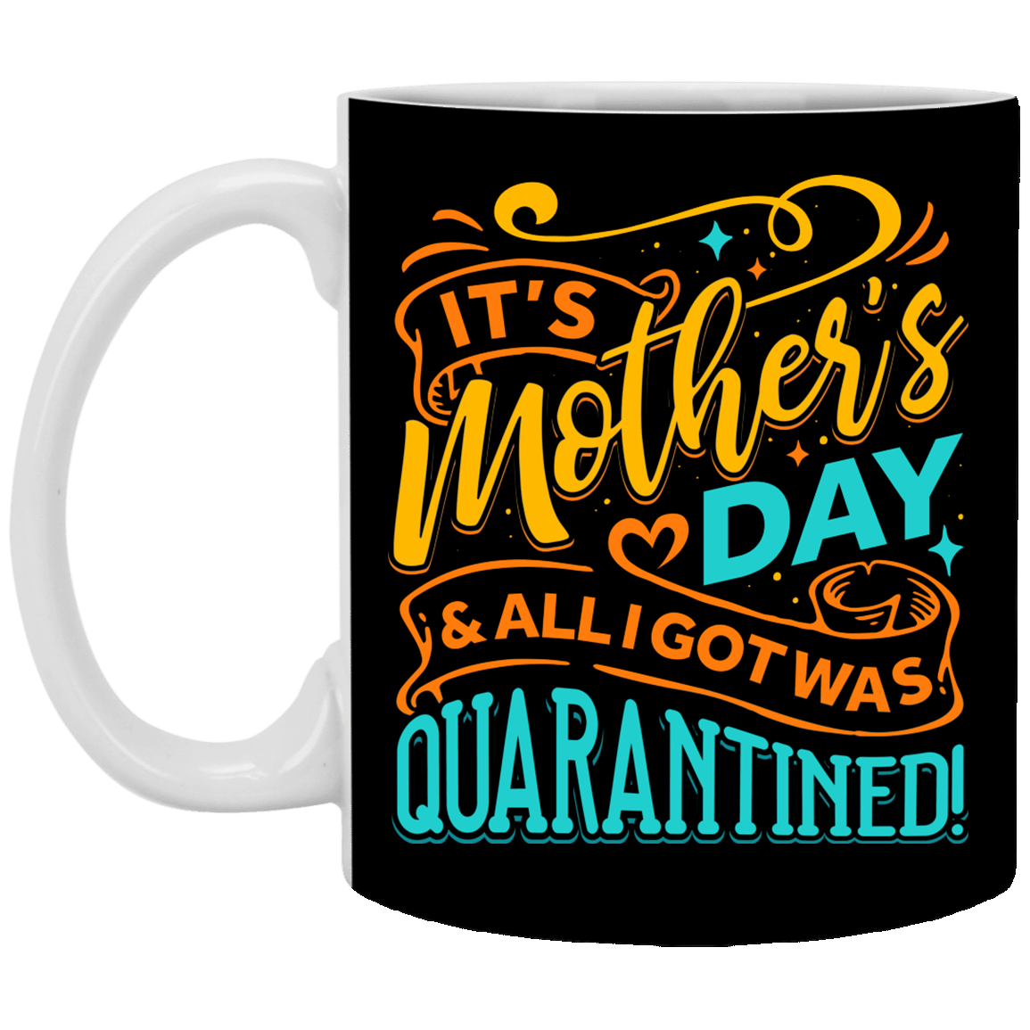It's Mothers Day and All I Got Was Quarantined Gift From Daughter Coffee Mug - Water Bottle, Black, 11 oz. White Mug