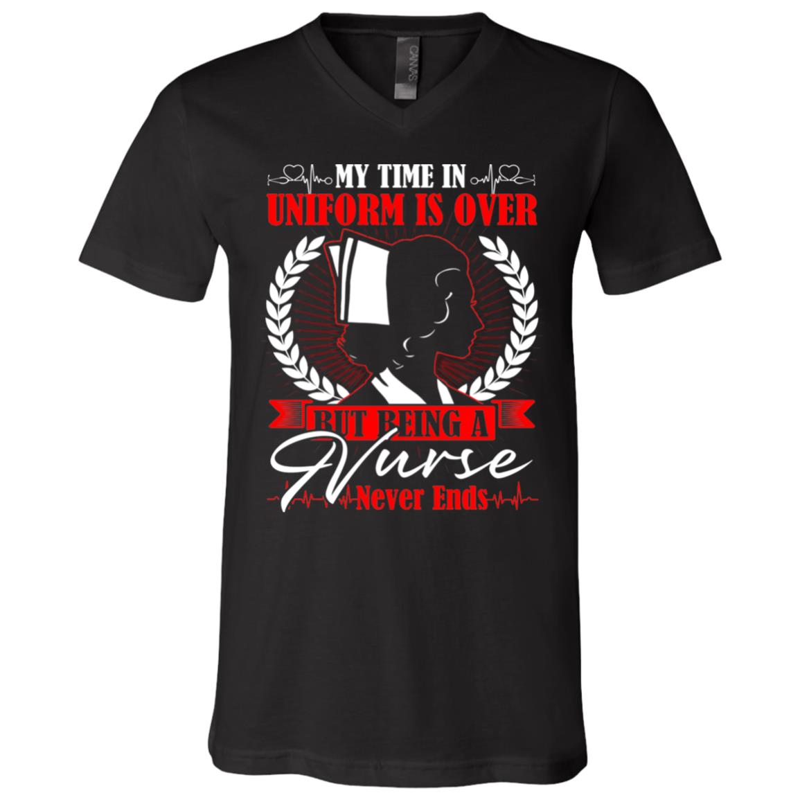 My Time In Uniform Is Over But Being A Nurse Never Ends T-Shirt - V-Neck Tee, Black, V-Neck T-Shirt