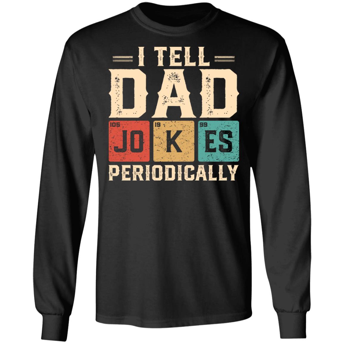 I Tell Dad Jokes Periodically Vintage Hoodie Sweatshirt - Funny Chemical Scientist Dad Father's Day Shirt, Black, Long Sleeve