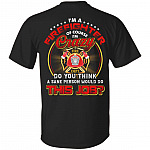 I'm A Firefighter Of Course I'm Crazy Do You Think A Sane Person Would Do This Job Print On Back T-Shirt Only, Black, Unisex T-Shirt