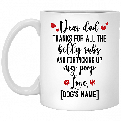 Personalized Dear Dad Thanks for All the Belly Rubs and for Picking Up My Poop Coffee Mug - Beer Stein, White, 11 oz. White Mug