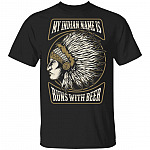 My Indian Name Is Runs WIth Beer T- Shirt - Funny Beer Shirt, Black, Unisex T-Shirt My Indian Name Is Runs WIth Beer T- Shirt - Funny Beer Shirt, Black, Unisex T-Shirt