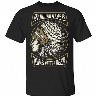 My Indian Name Is Runs WIth Beer T- Shirt - Funny Beer Shirt, Black, Unisex T-Shirt