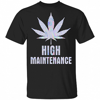 HIgh Maintenance T-Shirt - Funny Cannabis Shirt, Black, Unisex T-Shirt