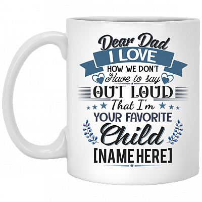 Personalized Dear Dad I Love How We Don't Have To Say Out Loud Coffee Mug - Beer Stein - Water Bottle, White, 11 oz. White Mug