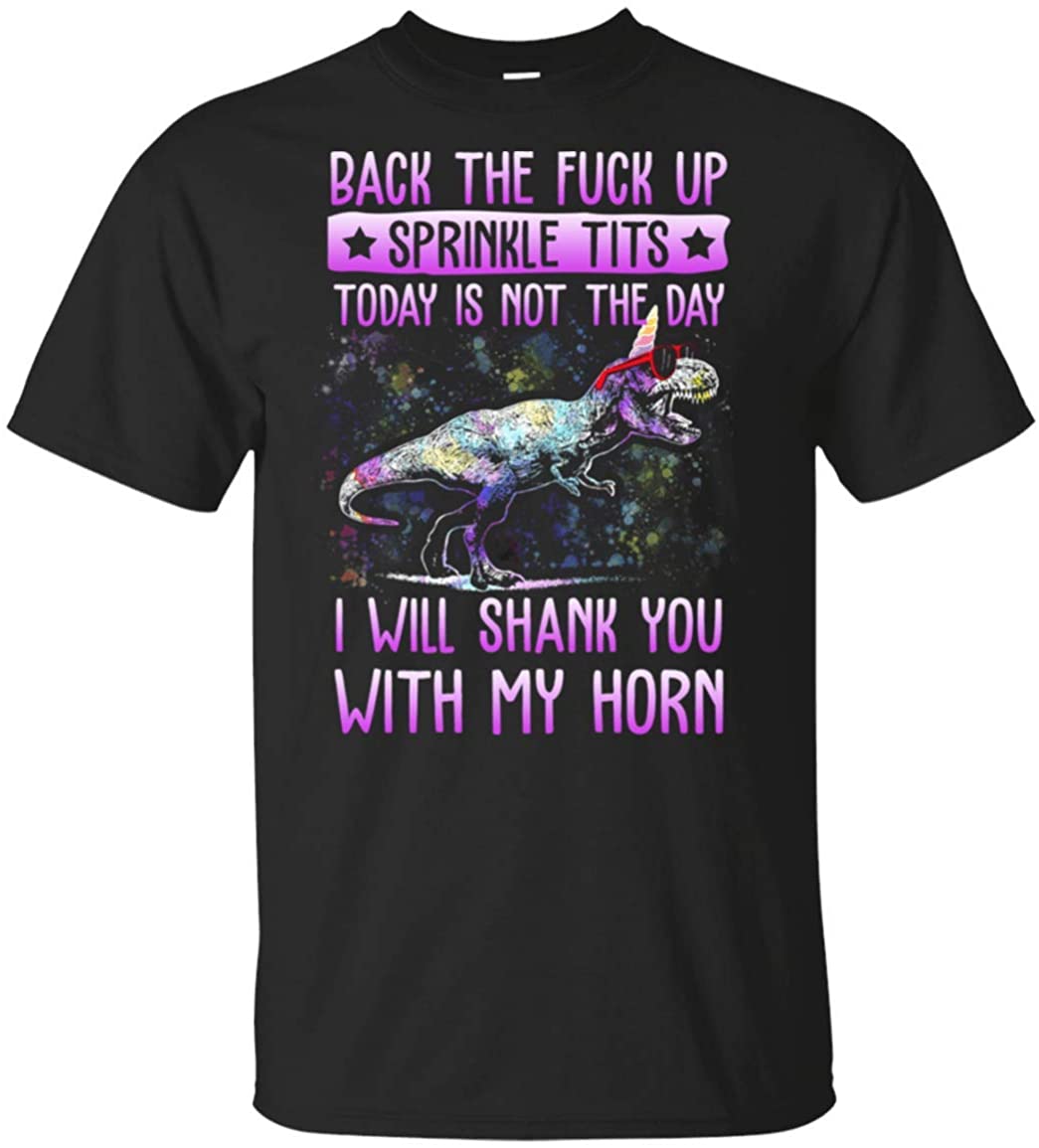 Back The FCK Up Sprinkle Tits Today is Not The-Day-I'll-Shank You with-My-Horn T-Shirt - Funny Dinosaur_Unicorn Gift Shirt Back The FCK Up Sprinkle Tits Today is Not The-Day-I'll-Shank You with-My-Horn T-Shirt - Funny Dinosaur_Unicorn Gift Shirt