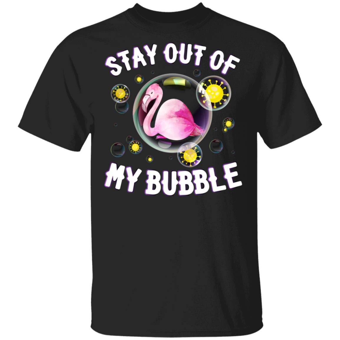 Stay Out Of My Bubble Flamingo Funny Social Distancing T-Shirt, Black, Unisex T-Shirt Stay Out Of My Bubble Flamingo Funny Social Distancing T-Shirt, Black, Unisex T-Shirt