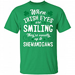 When Irish Eyes are Smiling They're Usually Up to Shenanigans St Patrick Day T-Shirt - V-Neck Shirt, Irish Green, Unisex T-Shirt