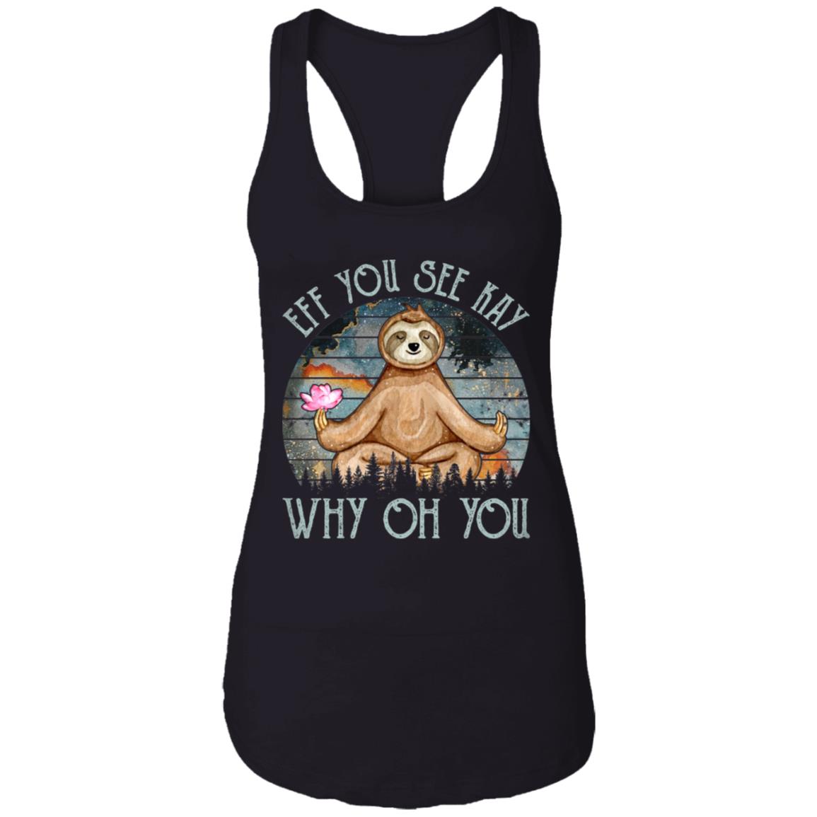 Sloth Zen Eff You See Kay Why Oh You Galaxy Vintage Tank Top Tee - Ladies Racerback Tank, Black, Ladies Racerback Tank Sloth Zen Eff You See Kay Why Oh You Galaxy Vintage Tank Top Tee - Ladies Racerback Tank, Black, Ladies Racerback Tank