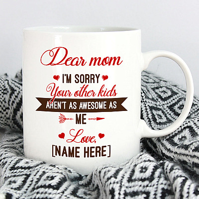 Alternative view of Personalized Dear Mom I'm Sorry Your Other Kids Aren't As Awesome As Me Ceramic Coffee Mug - Travel Mug