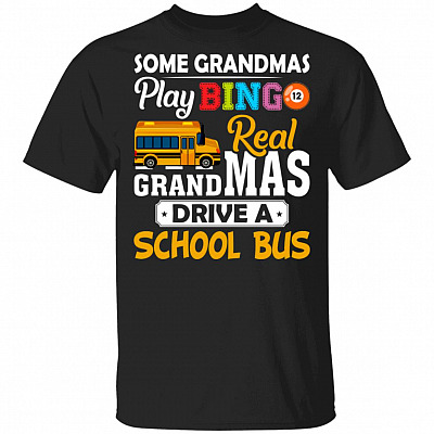 Some Grandmas Play Bingo Real Grandmas Drive A School Bus T-Shirt - Funny Grandma Gifts, Black, Unisex T-Shirt