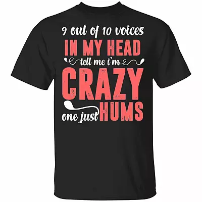 9 Out of 10 Voices in My Head Tell Me I'm Crazy One Just Hums T-Shirt, Black, Unisex T-Shirt