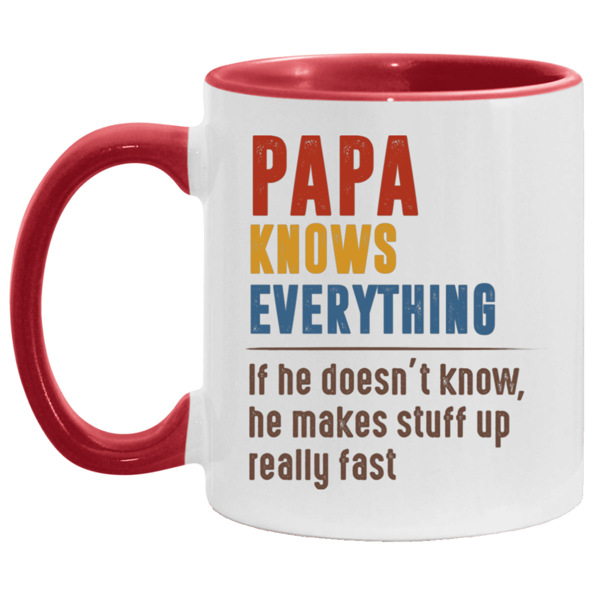Papa Knows Everything If He Doesn't Know He Makes Stuff Up Really Fast Accent Mug, White/Red, 11 oz. Accent Mug
