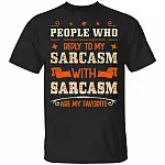 People Who Reply To My Sarcasm With Sarcasm Are My Favorite T-Shirt - Sarcastic Humor Novelty Shirt, Black, Unisex T-Shirt