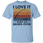 I Love It When She Bends Over T-Shirt - Funny Fishing Shirt, Light Blue, Unisex T-Shirt I Love It When She Bends Over T-Shirt - Funny Fishing Shirt, Light Blue, Unisex T-Shirt