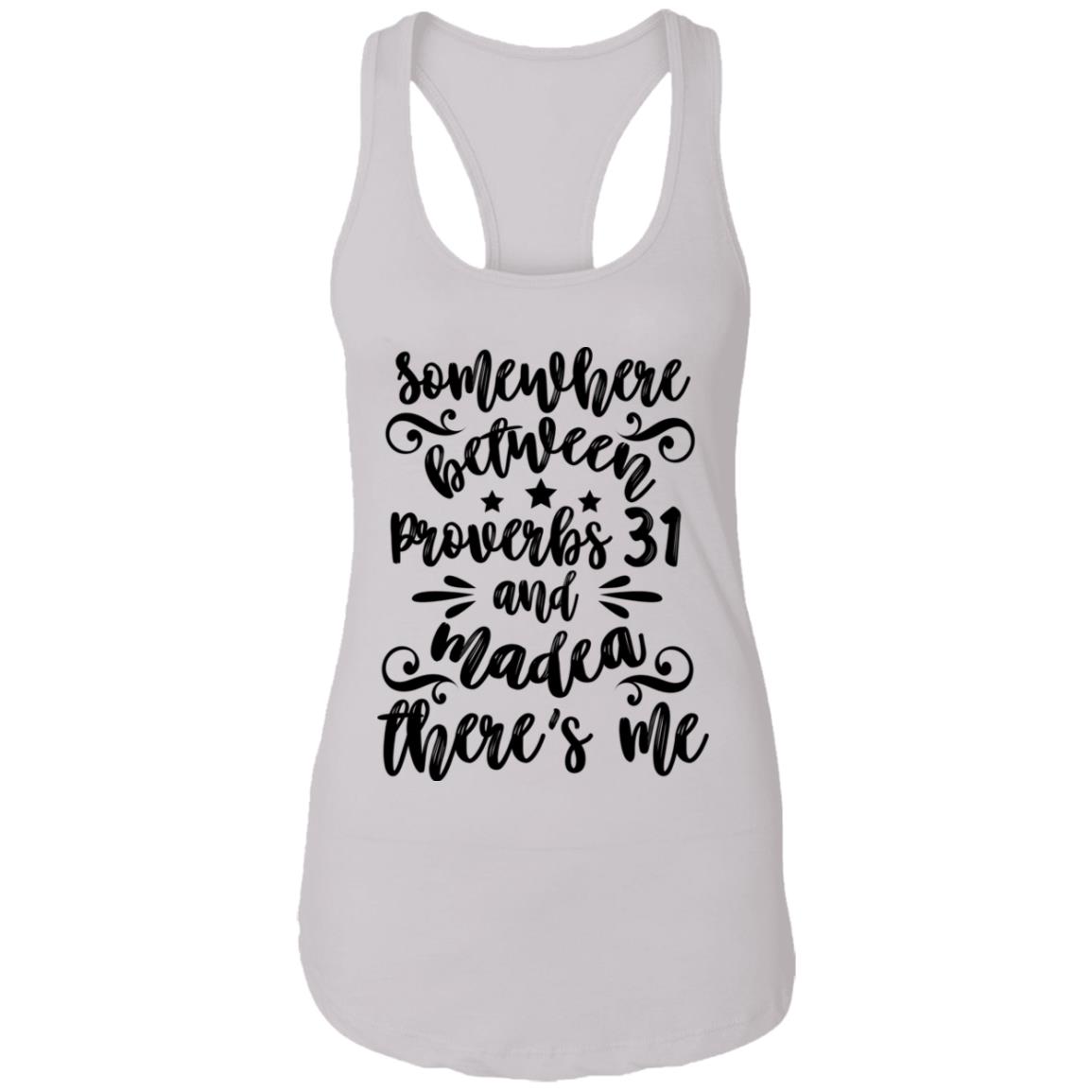 Somewhere Between Proverbs 31 and Madea There's Me Cotton Tank Top Tee - Ladies Racerback Tank, White, Ladies Racerback Tank
