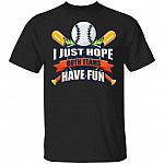 I Just Hope Both Teams Have Fun Funny Parents Watch Baseball Game T-Shirt, Black, Unisex T-Shirt