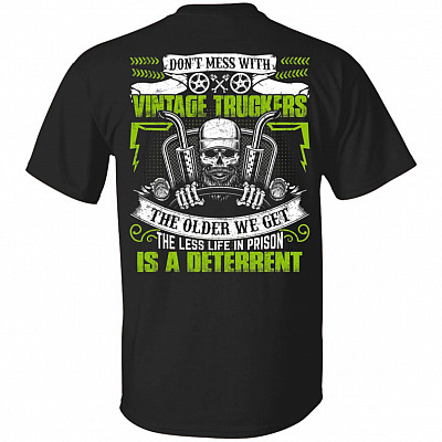 Don't Mess With Vintage Truckers The Older We Get The Less Life In Prison Is A Deterrent Print On Back T-Shirt, Black, Unisex T-Shirt