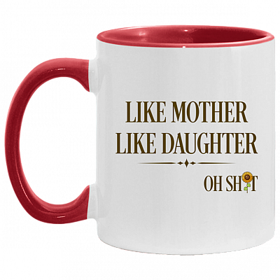 Like Mother Like Daughter Oh Shit Funny Mother's Day Accent Mug, White/Red, 11 oz. Accent Mug