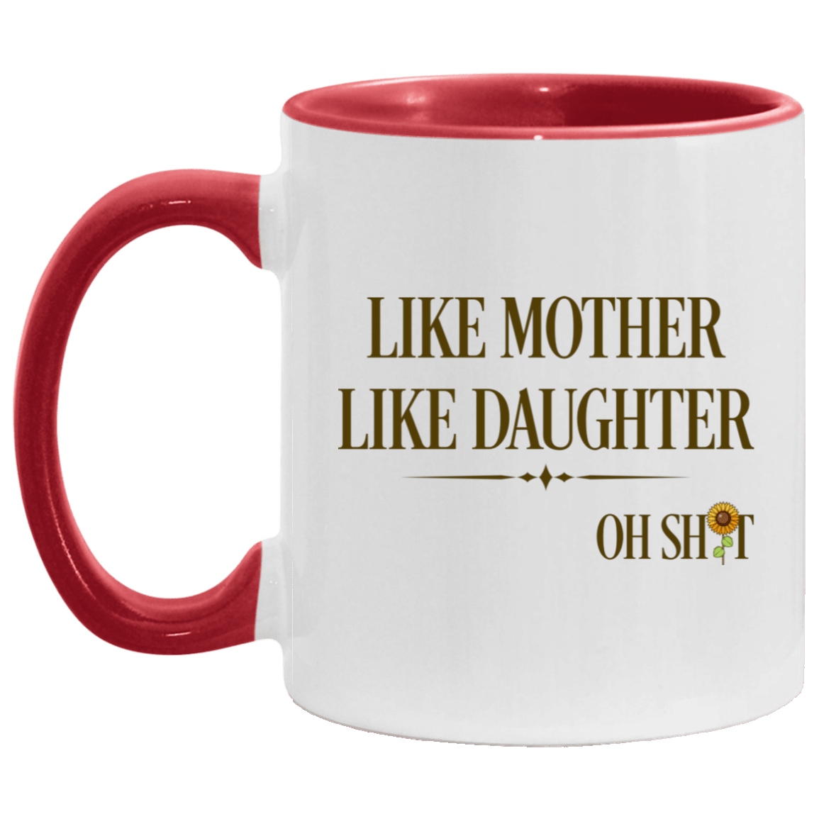 Like Mother Like Daughter Oh Shit Funny Mother's Day Accent Mug, White/Red, 11 oz. Accent Mug