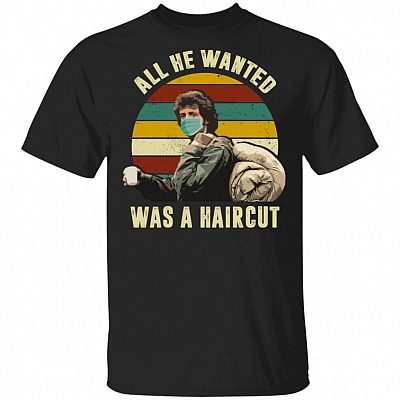 All He Wanted Was A Haircut Rambo Quarantine T-Shirt, Black, Unisex T-Shirt