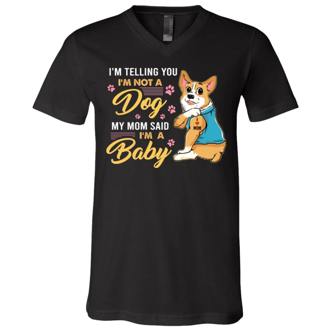 Corgi I'm Telling You I'm Not A Dog My Mom Said I'm A Baby T-Shirt - V-Neck Tee - Corgi Dog Mom Tattoo Shirt, Black, V-Neck T-Shirt