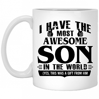 I Have The Most Awesome Son In The World Yes This Was A Gift From Him Ceramic Coffee Mug - Beer Stein, White, 11 oz. White Mug