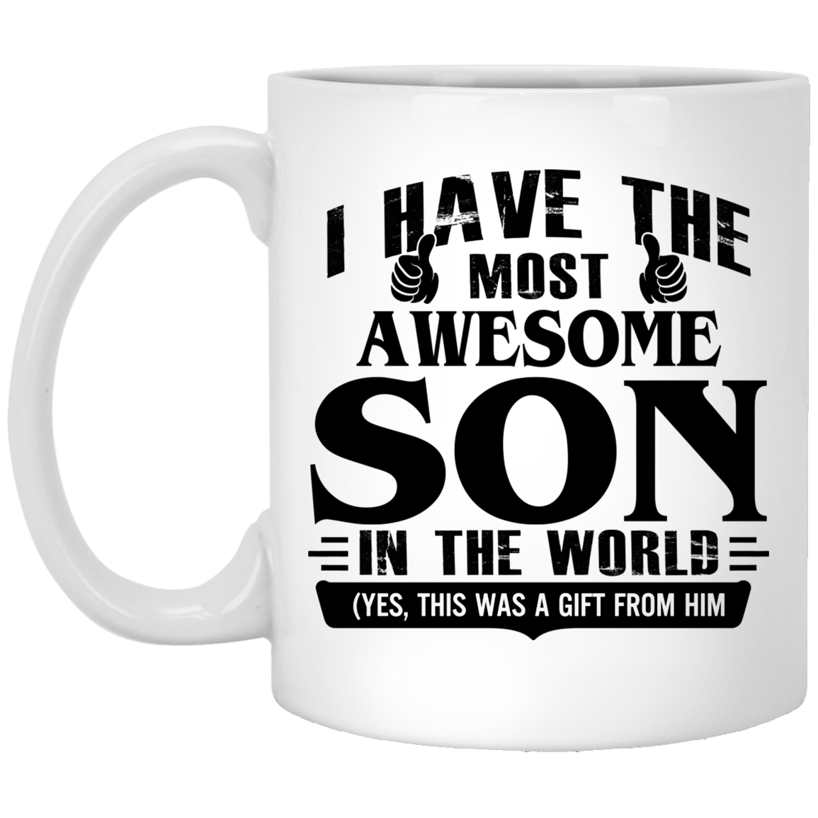 I Have The Most Awesome Son In The World Yes This Was A Gift From Him Ceramic Coffee Mug - Beer Stein, White, 11 oz. White Mug
