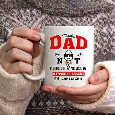 Personalized Thanks Dad For Not Pulling Out And Creating A Fucking Legend Ceramic Coffee Mug - Beer Stein