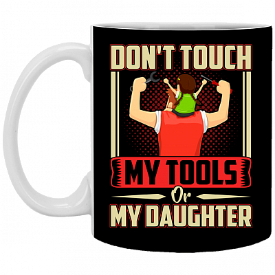 Don't Touch My Tools Or My Daughter Gift From Daughter Ceramic Coffee Mug - Water Bottle, Black, 11 oz. White Mug