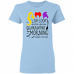 Oh Look Another Glorious Quarantine Morning Makes Me Sick T-Shirt-Premium Ladies Triblend Dolman Sleeve Shirt, Light Blue, Ladies T-Shirt