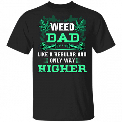 Weed Dad Like A Regular Dad Only Way Higher Funny 420 Cannabis Gift For Dad From Son T-shirt, Black, Unisex T-Shirt