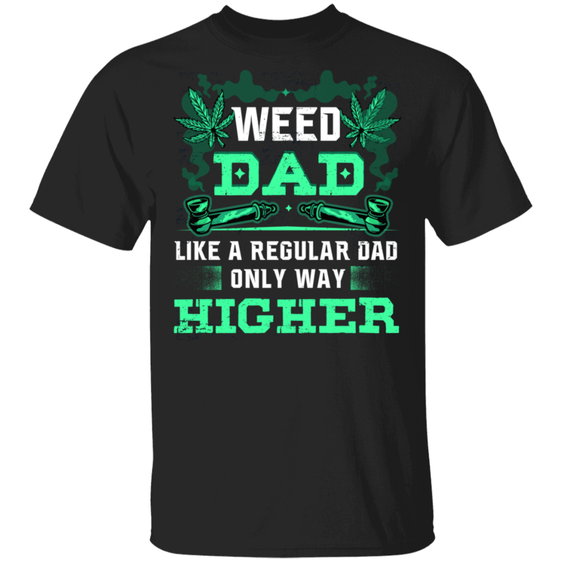 Weed Dad Like A Regular Dad Only Way Higher Funny 420 Cannabis Gift For Dad From Son T-shirt, Black, Unisex T-Shirt