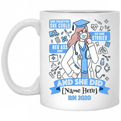 Personalized Nurse Graduation Mug She Believed She Could So She Studied Her Ass Off And She Did Coffee Mug, White, 11 oz. White Mug