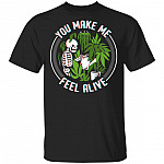 You Make Me Feel Alive Skull Weed Funny T-Shirt, Black, Unisex T-Shirt