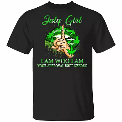 July Girl I Am Who I Am Your Approval Isn't Needed Weed Girl T-Shirt, Black, Unisex T-Shirt