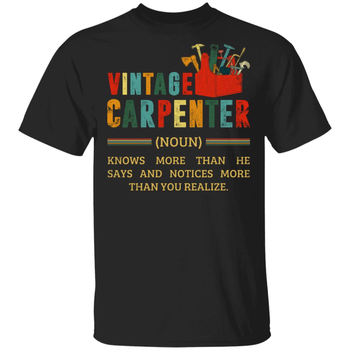 Vintage Carpenter Knows More Than He Says And Notices More Than You Realize T-Shirt - Funny Carpenter Gift, Black, Unisex T-Shirt Vintage Carpenter Knows More Than He Says And Notices More Than You Realize T-Shirt - Funny Carpenter Gift, Black, Unisex T-Shirt