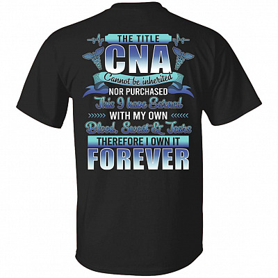 The Title CNA Cannot Be Inherited Nor Purchased This I Have Earned With My Own Blood Print On Back T-Shirt, Black, Unisex T-Shirt