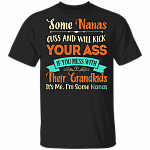 Some Nanas Cuss and Will Kick Your Ass Family Funny Gift For Grandma Nana Gifts T-shirt, Black, Unisex T-Shirt