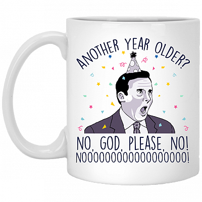 Another Year Older No God Please No Funny Birthday Coffee Mug - Beer Stein - Water Bottle, White, 11 oz. White Mug