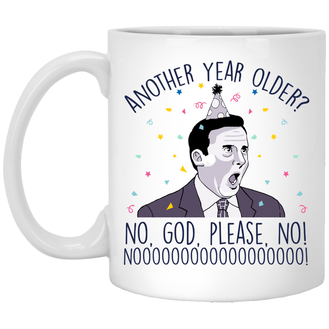 Another Year Older No God Please No Funny Birthday Coffee Mug - Beer Stein - Water Bottle, White, 11 oz. White Mug