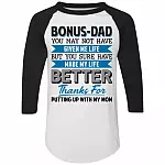 Bonus Dad You May Not Have Given Me Life but You Sure Have Made Me Life Better 3/4 Raglan Jersey Shirt, White/Black, Raglan Jersey